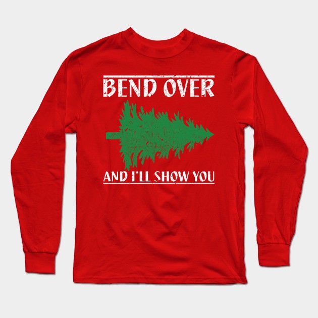 Bend Over And I'll Show You - Funny Christmas Long Sleeve T-Shirt by joshp214